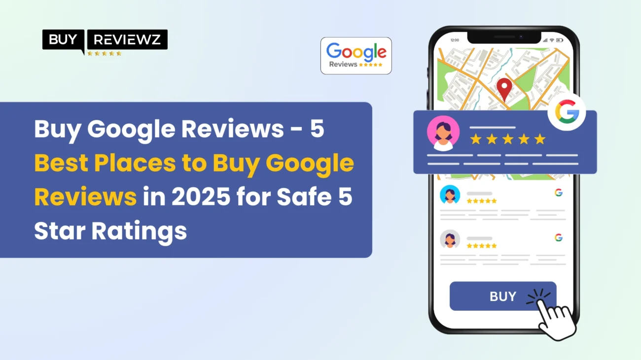 Best Places to Buy Google Reviews for Safe 5 Star Ratings
